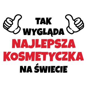 Tak Wygląda Najlepsza Kosmetyczka Na Świecie - Kubek Biały