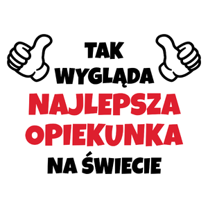 Tak Wygląda Najlepsza Opiekunka Na Świecie - Kubek Biały