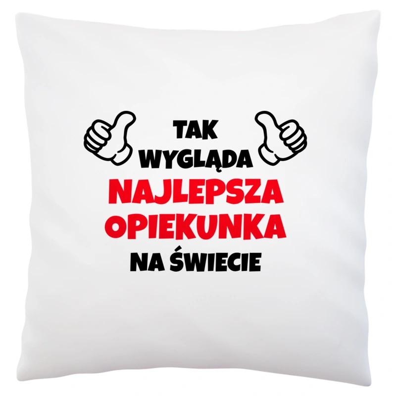 Tak Wygląda Najlepsza Opiekunka Na Świecie - Poduszka Biała