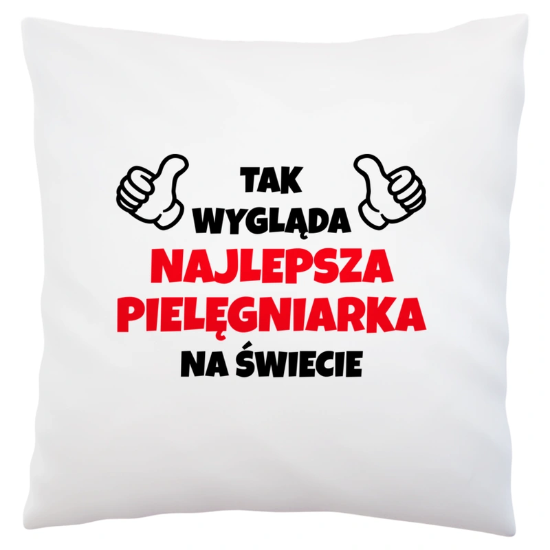 Tak Wygląda Najlepsza Pielęgniarka Na Świecie - Poduszka Biała