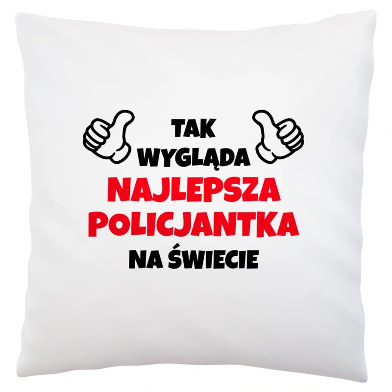 Tak Wygląda Najlepsza Policjantka Na Świecie - Poduszka Biała