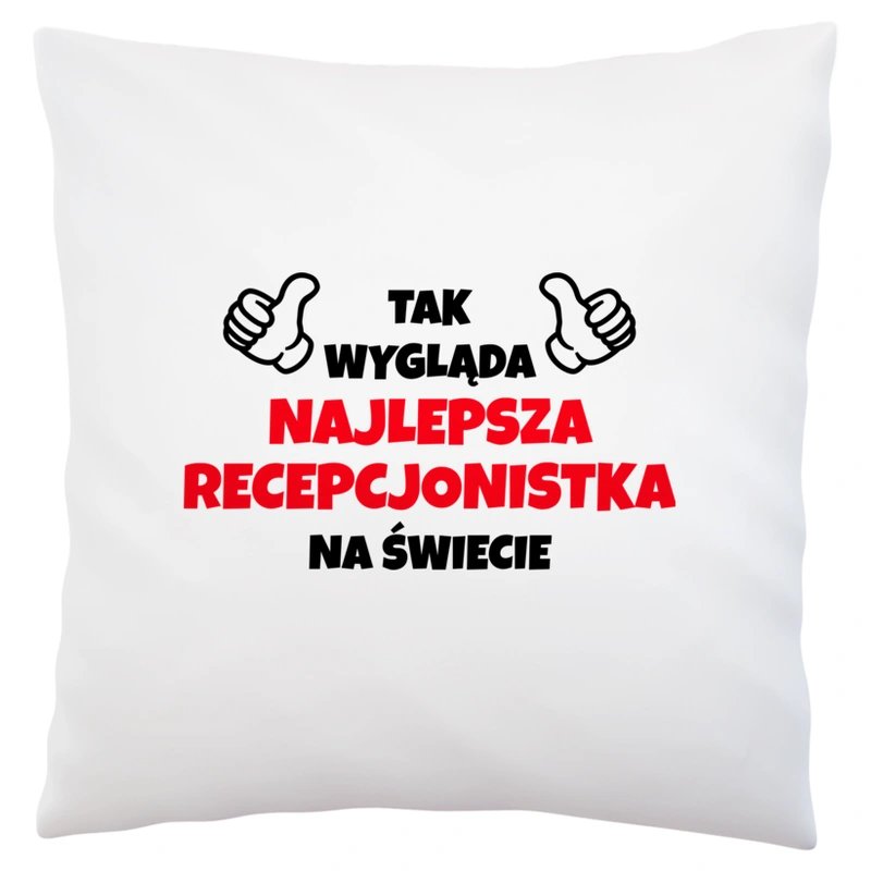 Tak Wygląda Najlepsza Recepcjonistka Na Świecie - Poduszka Biała