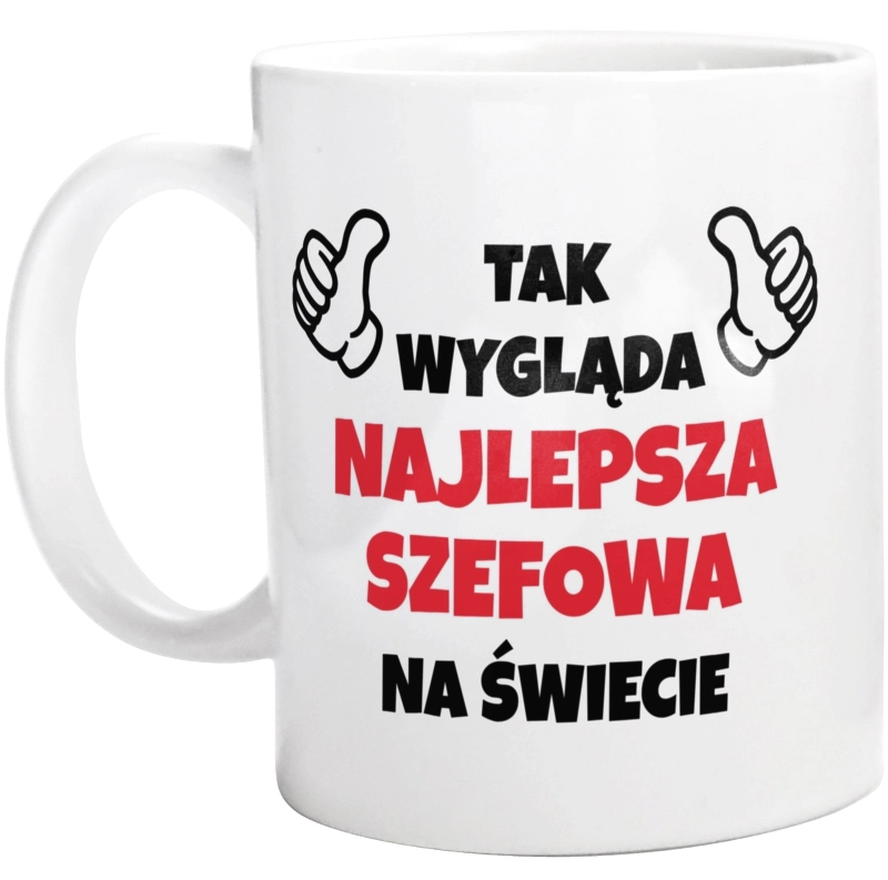 Tak Wygląda Najlepsza Szefowa Na Świecie - Kubek Biały