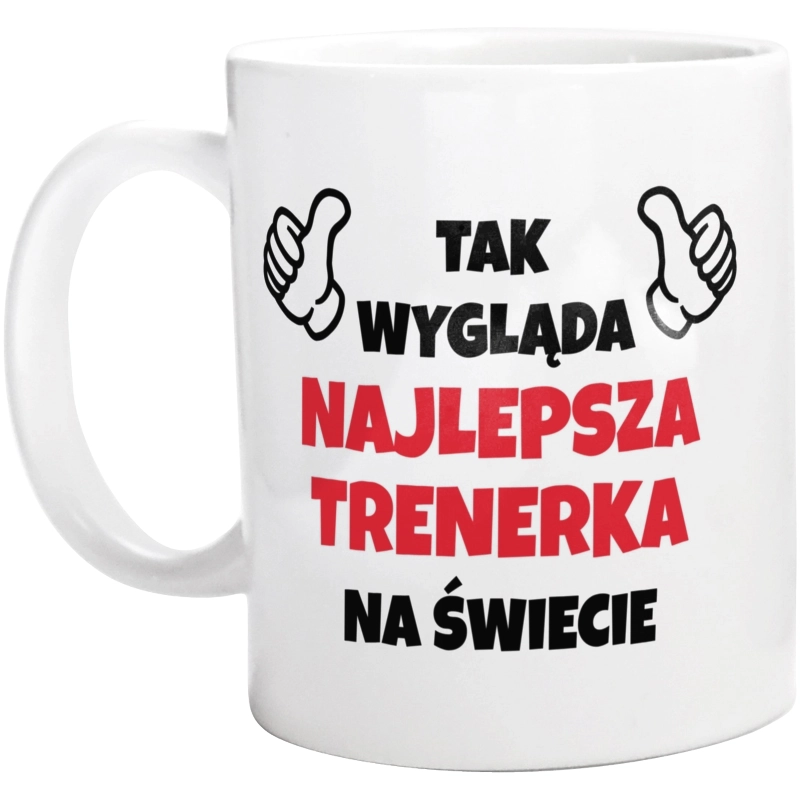 Tak Wygląda Najlepsza Trenerka Na Świecie - Kubek Biały