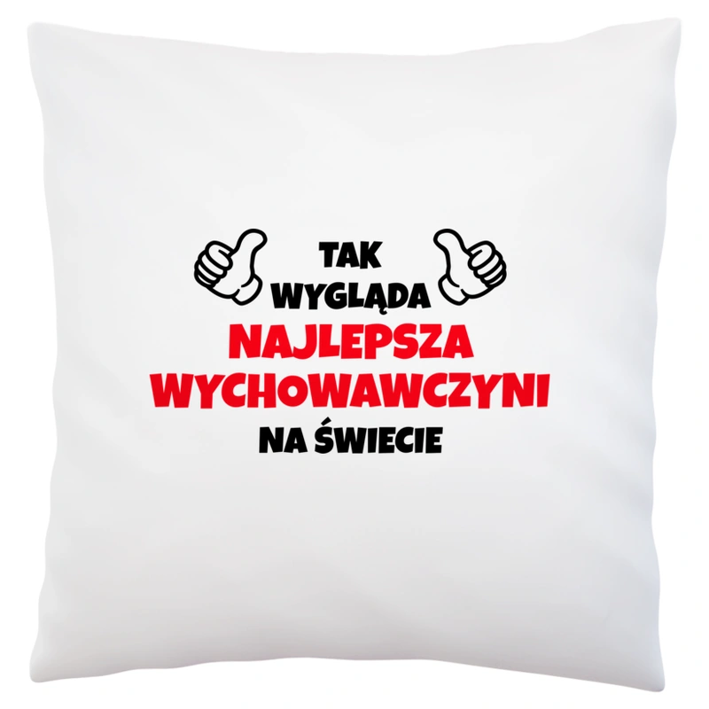 Tak Wygląda Najlepsza Wychowawczyni Na Świecie - Poduszka Biała