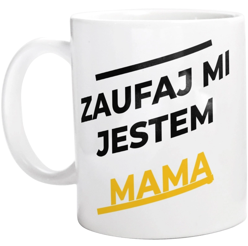 Zaufaj Mi Jestem Mamą - Kubek Biały