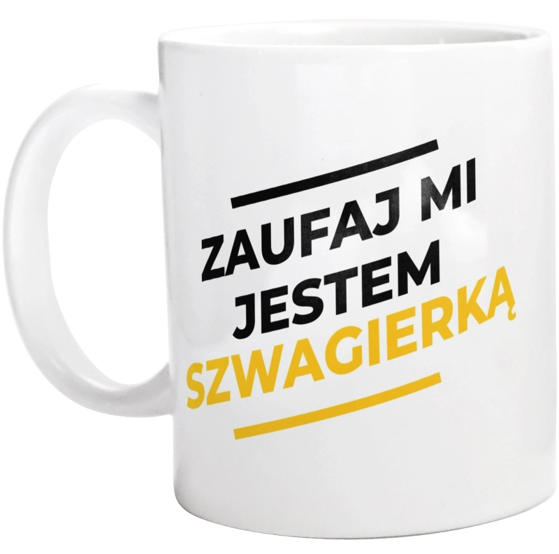 Zaufaj Mi Jestem Szwagierką - Kubek Biały