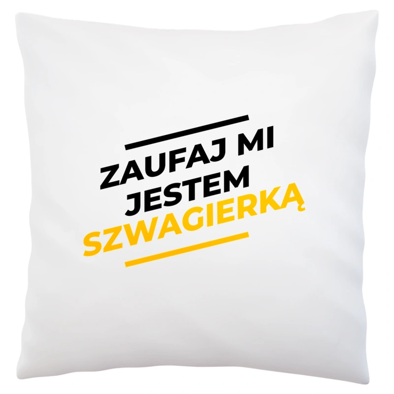 Zaufaj Mi Jestem Szwagierką - Poduszka Biała