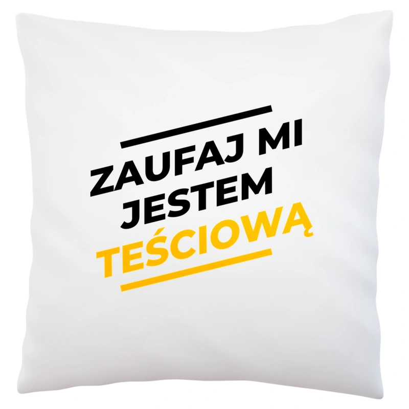 Zaufaj Mi Jestem Teściową - Poduszka Biała