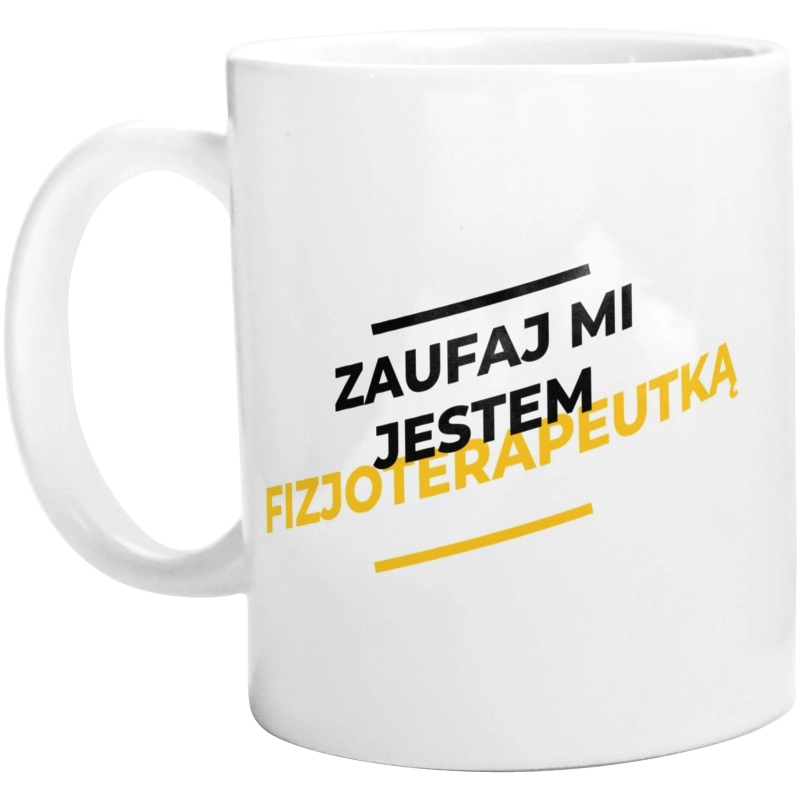 Zaufaj Mi Jestem Fizjoterapeutką - Kubek Biały