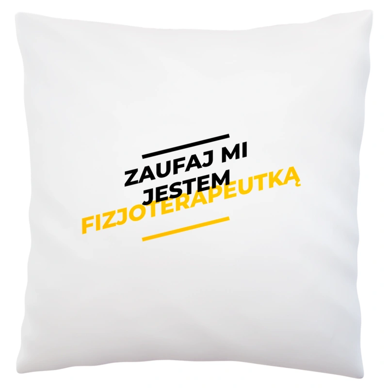 Zaufaj Mi Jestem Fizjoterapeutką - Poduszka Biała