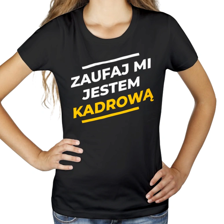 Zaufaj Mi Jestem Kadrową - Damska Koszulka Czarna