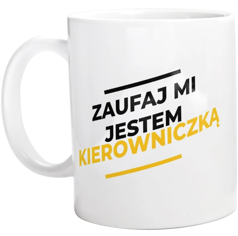 Zaufaj Mi Jestem Kierowniczką - Kubek Biały