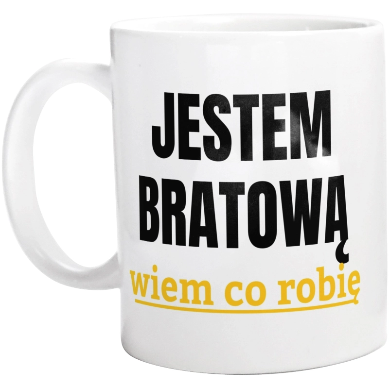 Jestem Bratową Wiem Co Robię - Kubek Biały