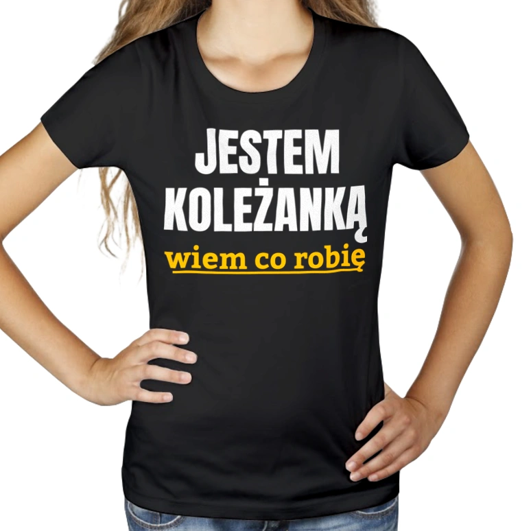 Jestem Koleżanką Wiem Co Robię - Damska Koszulka Czarna