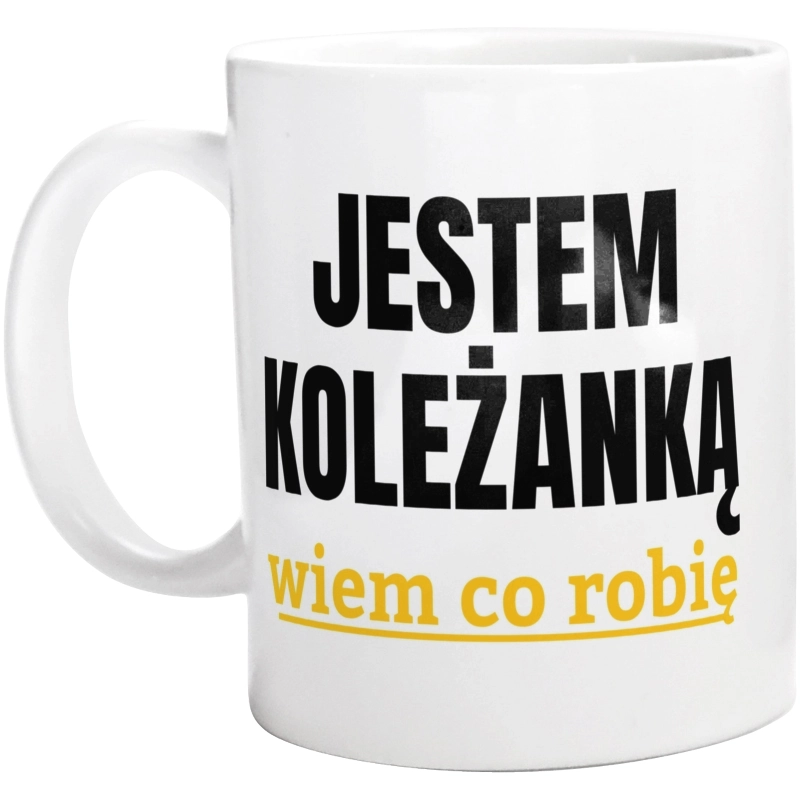 Jestem Koleżanką Wiem Co Robię - Kubek Biały