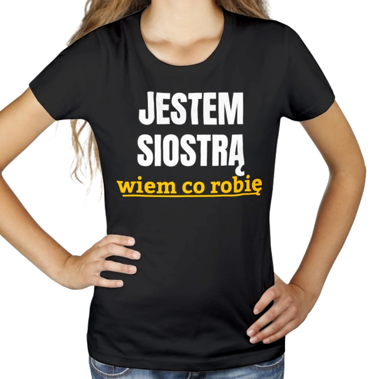 Jestem Siostrą Wiem Co Robię - Damska Koszulka Czarna