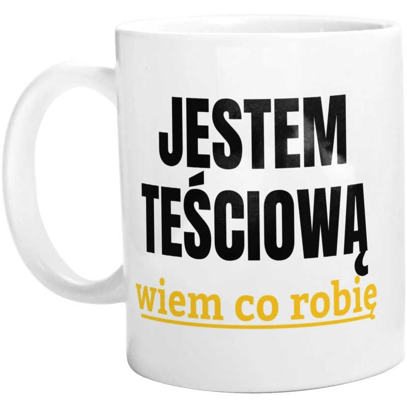 Jestem Teściową Wiem Co Robię - Kubek Biały