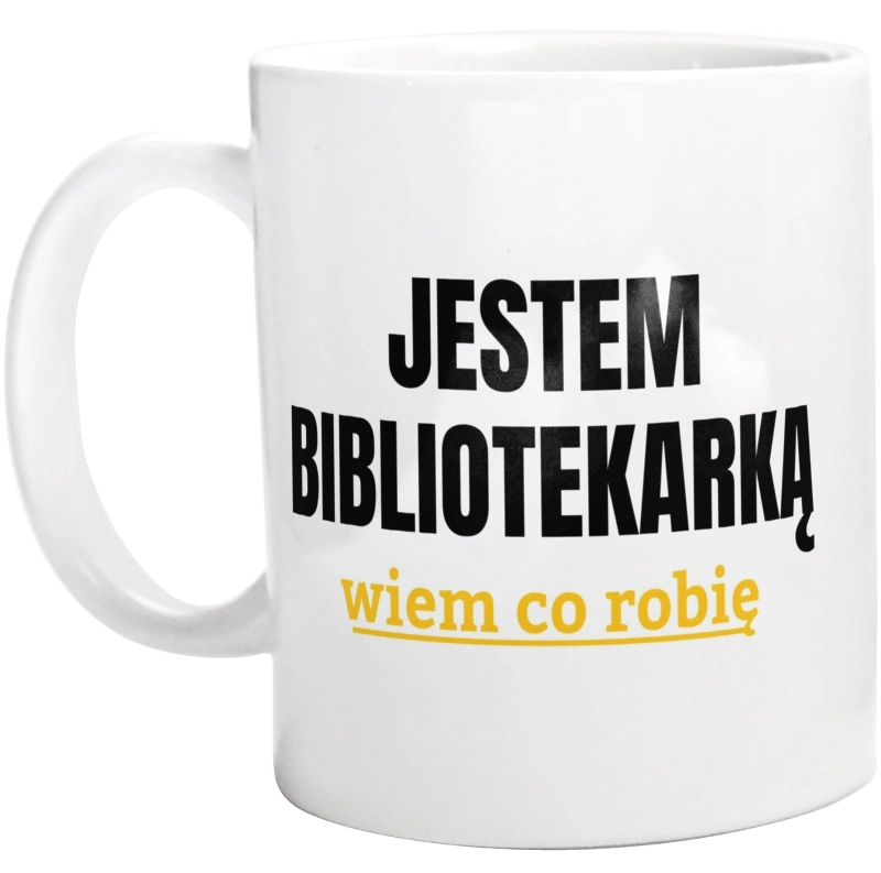 Jestem Bibliotekarką Wiem Co Robię - Kubek Biały