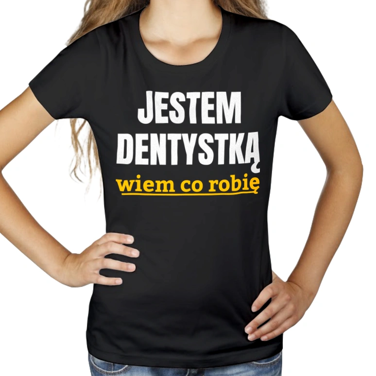 Jestem Dentystką Wiem Co Robię - Damska Koszulka Czarna