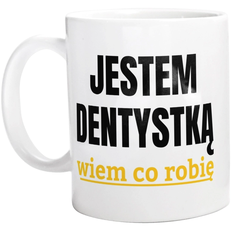 Jestem Dentystką Wiem Co Robię - Kubek Biały