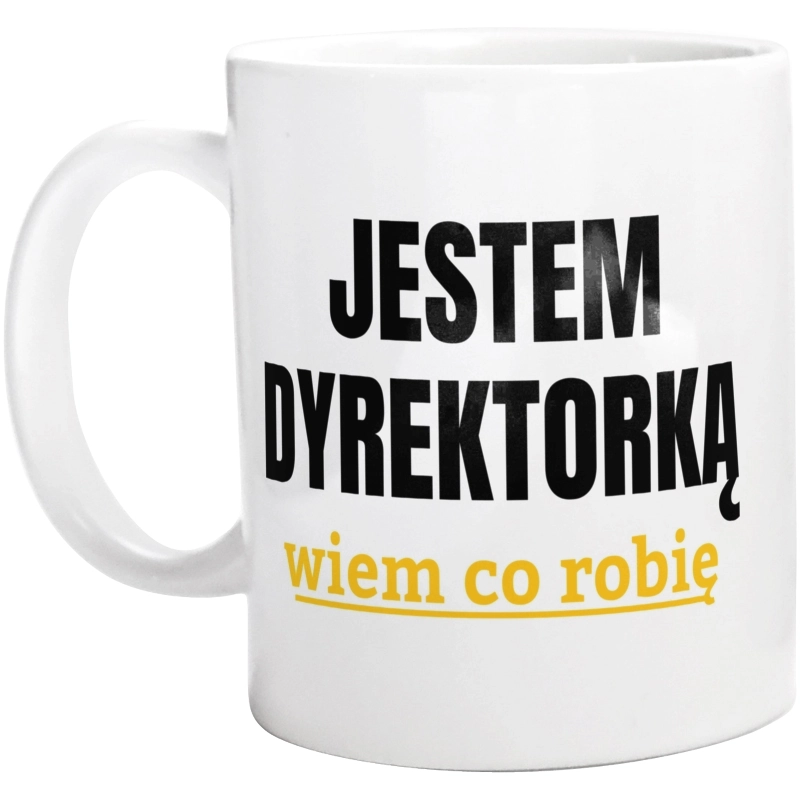 Jestem Dyrektorką Wiem Co Robię - Kubek Biały