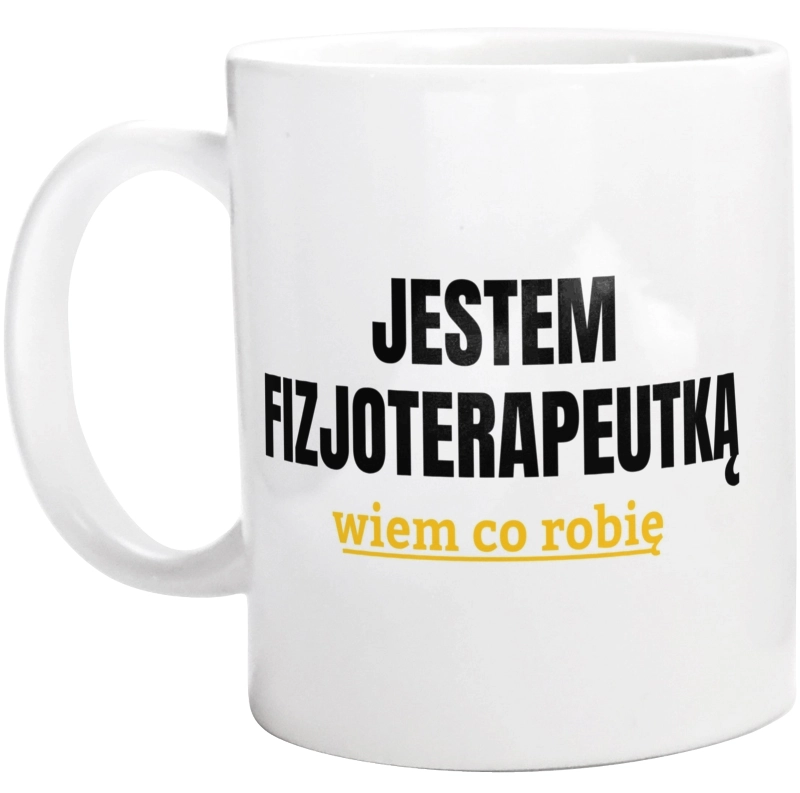 Jestem Fizjoterapeutką Wiem Co Robię - Kubek Biały