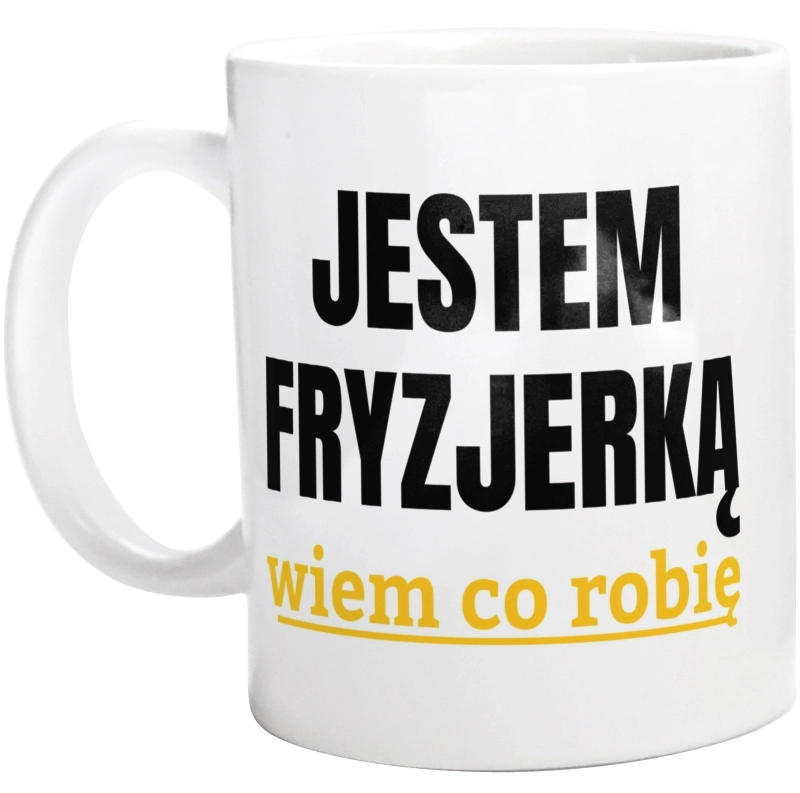 Jestem Fryzjerką Wiem Co Robię - Kubek Biały