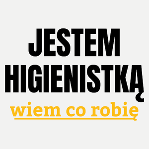 Jestem Higienistką Wiem Co Robię - Damska Koszulka Biała