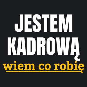 Jestem Kadrową Wiem Co Robię - Damska Koszulka Czarna