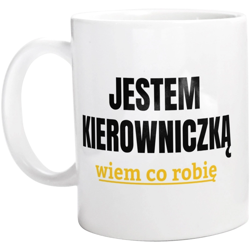 Jestem Kierowniczką Wiem Co Robię - Kubek Biały