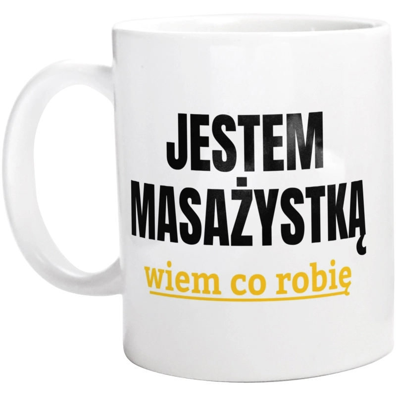 Jestem Masażystką Wiem Co Robię - Kubek Biały