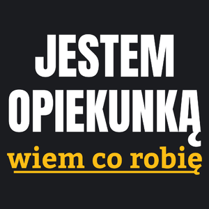 Jestem Opiekunką Wiem Co Robię - Damska Koszulka Czarna