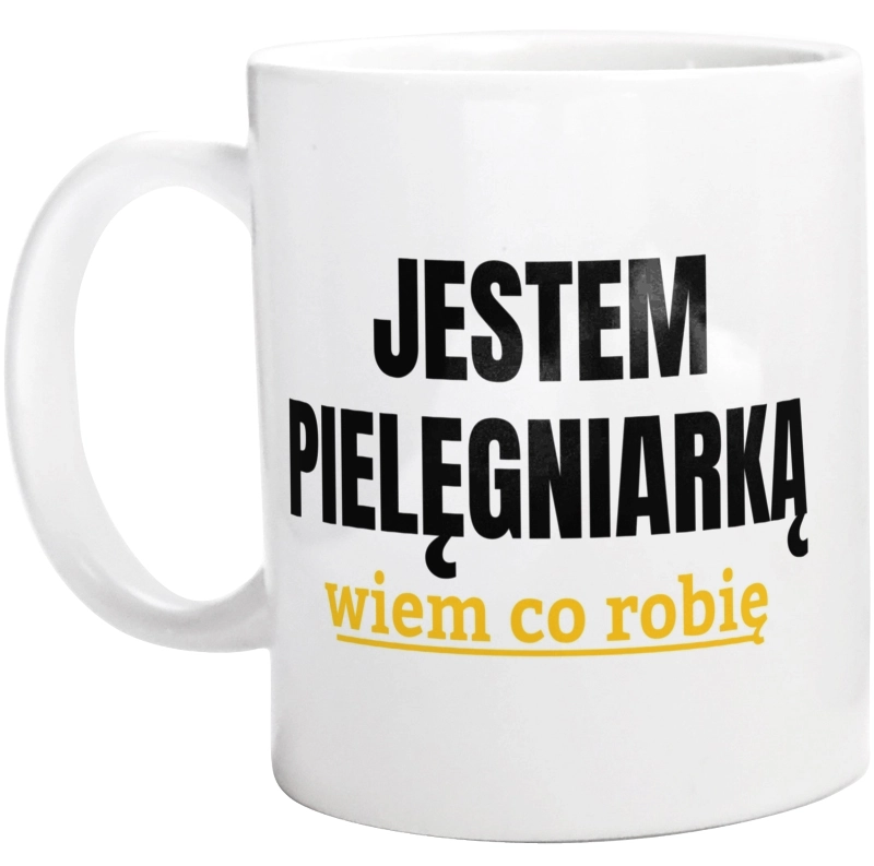 Jestem Pielęgniarką Wiem Co Robię - Kubek Biały