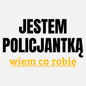 Jestem Policjantką Wiem Co Robię - Damska Koszulka Biała