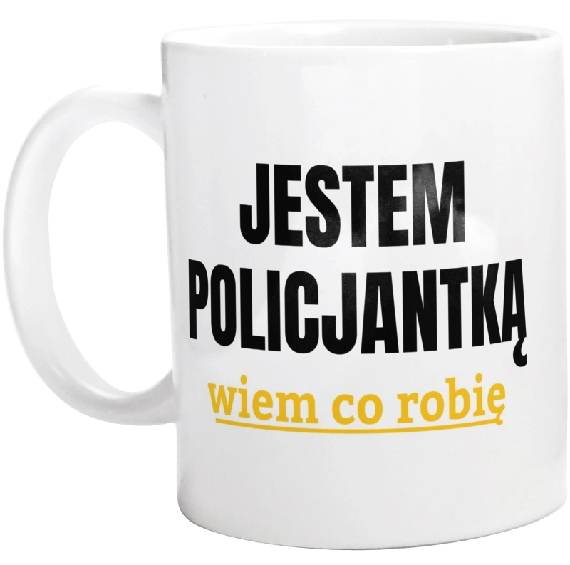 Jestem Policjantką Wiem Co Robię - Kubek Biały