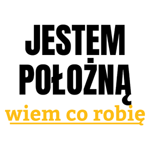 Jestem Położną Wiem Co Robię - Kubek Biały