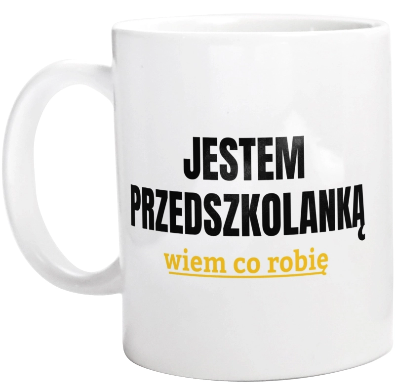 Jestem Przedszkolanką Wiem Co Robię - Kubek Biały