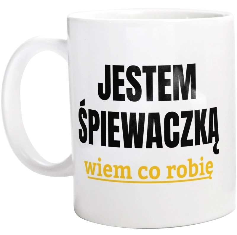 Jestem Śpiewaczką Wiem Co Robię - Kubek Biały