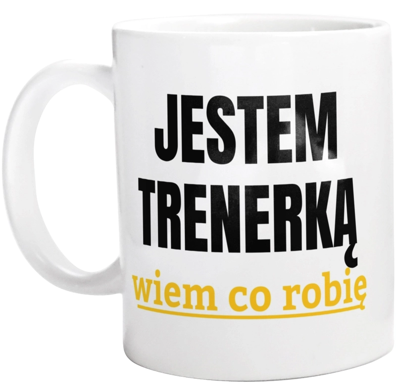 Jestem Trenerką Wiem Co Robię - Kubek Biały