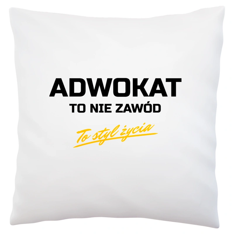 Adwokat To Nie Zawód - To Styl Życia - Poduszka Biała