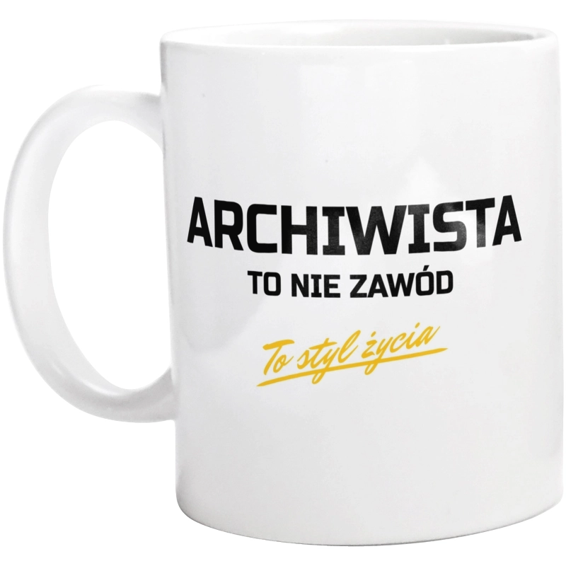 Archiwista To Nie Zawód - To Styl Życia - Kubek Biały