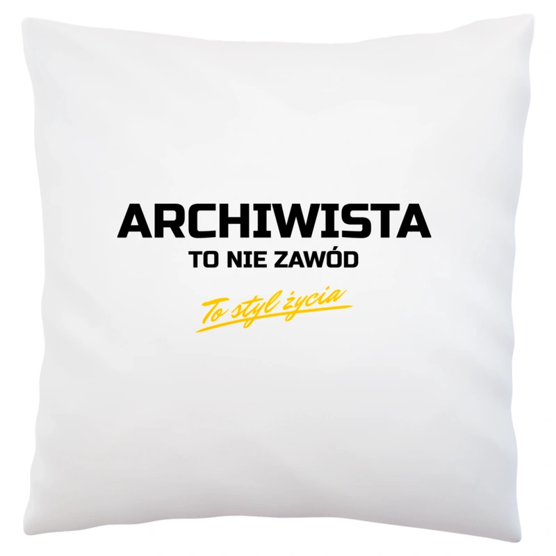 Archiwista To Nie Zawód - To Styl Życia - Poduszka Biała