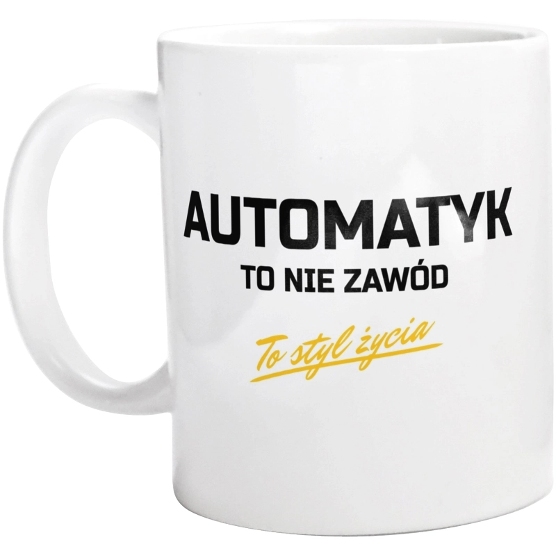 Automatyk To Nie Zawód - To Styl Życia - Kubek Biały