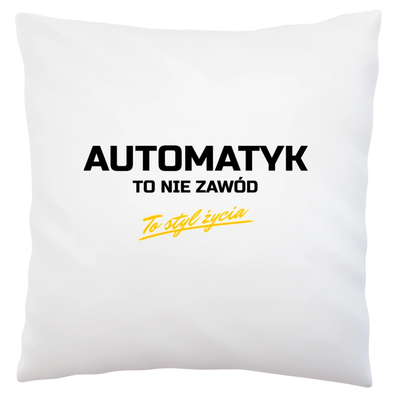 Automatyk To Nie Zawód - To Styl Życia - Poduszka Biała