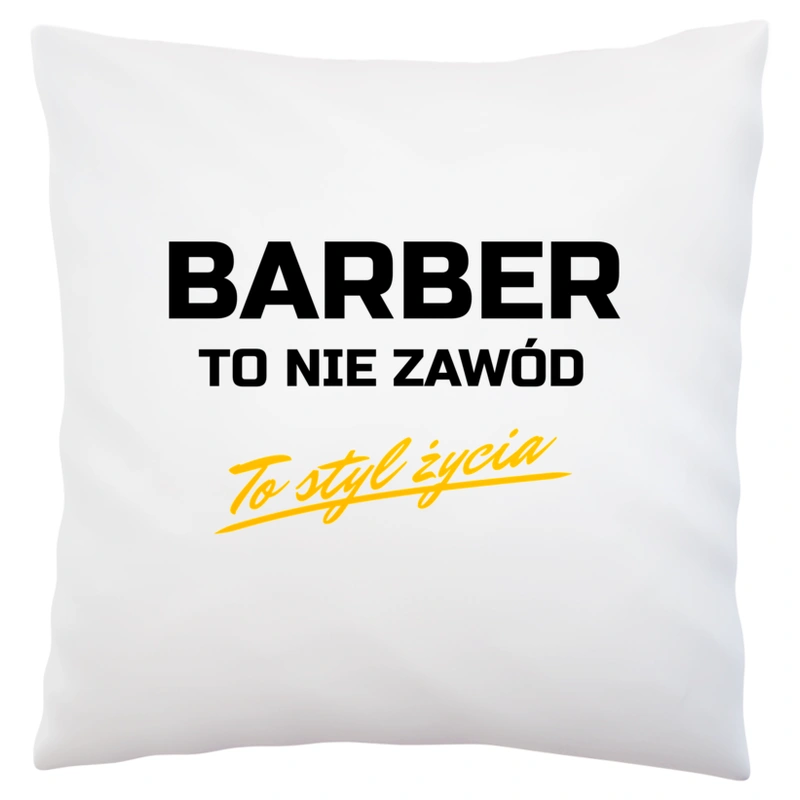 Barber To Nie Zawód - To Styl Życia - Poduszka Biała