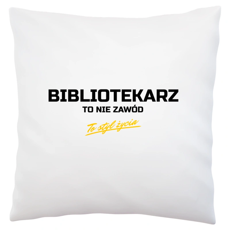 Bibliotekarz To Nie Zawód - To Styl Życia - Poduszka Biała