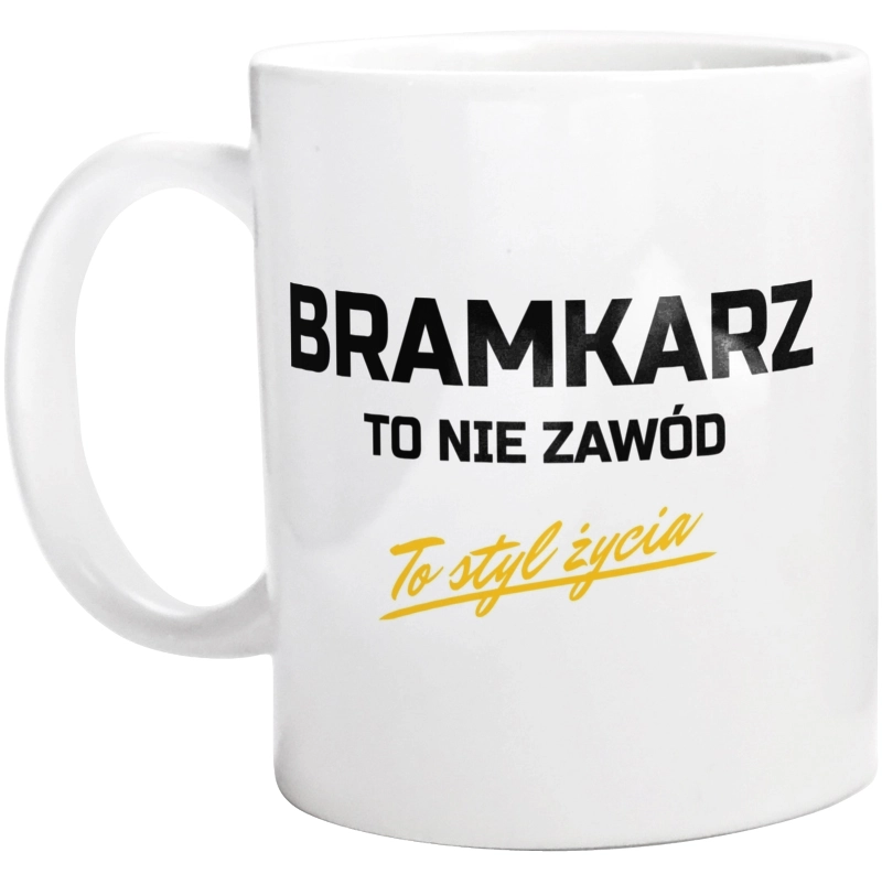 Bramkarz To Nie Zawód - To Styl Życia - Kubek Biały