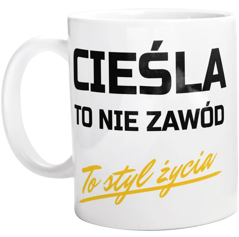 Cieśla To Nie Zawód - To Styl Życia - Kubek Biały