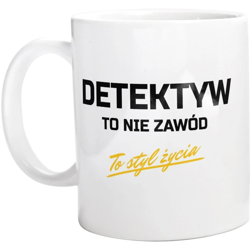 Detektyw To Nie Zawód - To Styl Życia - Kubek Biały